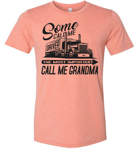 Some Call Me Driver The Most Important Call Me Grandma Lady Trucker Shirts heather sunset
