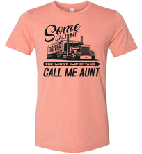Load image into Gallery viewer, Some Call Me Driver The Most Important Call Me Aunt Lady Trucker Shirts heather sunset