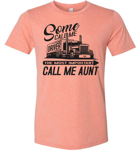 Some Call Me Driver The Most Important Call Me Aunt Lady Trucker Shirts heather sunset