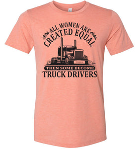 All Women Are Created Equal Then Some Become Truck Drivers Lady Trucker Shirts sunset