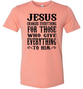 Jesus Changes Everything Christian Quote Shirts sunset