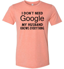Load image into Gallery viewer, I Don&#39;t Need Google My Husband Knows Everything T-Shirt sunset