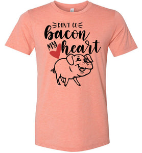Don't Go Bacon My Heart Funny Bacon Shirts sunset