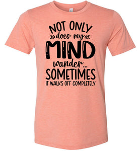 Not Only Does My Mind Wander Funny Quote Shirts sunset