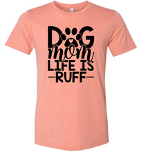 Load image into Gallery viewer, Dog Mom Life Is Ruff Dog Mom Shirt sunset