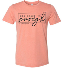 Load image into Gallery viewer, His Grace Is Enough Bible Verse T Shirts heathered sunset