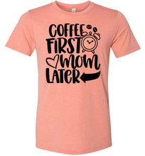Load image into Gallery viewer, Coffee First Mom Later Funny Mom Quote Shirts sunset