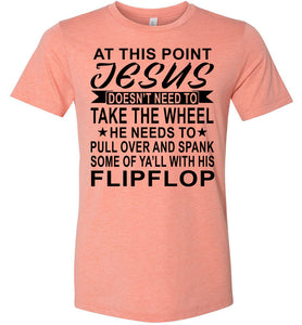 Jesus Take The Wheel Spank You With His Flipflop Funny Quote Shirts sunset