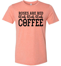 Load image into Gallery viewer, Roses Are Red Blah Blah Blah Coffee Funny Coffee Shirt heather sunset