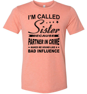 Sister Because Partner In Crime Bad Influence Funny Sister T Shirts sunset