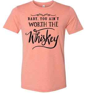 Baby You Ain't Worth The Whiskey Country Cowgirl Girl Shirt sunset