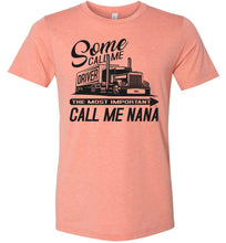 Load image into Gallery viewer, Some Call Me Driver The Most Important Call Me Nana Lady Trucker Shirts heather sunset