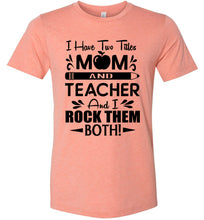 Load image into Gallery viewer, I Have Two Titles Mom And Teacher And I Rock Them Both! Teacher Mom Shirts sunset