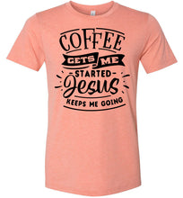 Load image into Gallery viewer, Coffee Gets Me Started Jesus Keeps Me Going Christian Quote Shirts sunset