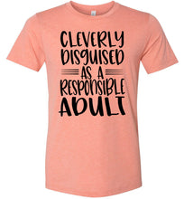 Load image into Gallery viewer, Cleverly Disguised As A Responsible Adult Funny Quote T Shirt sunset