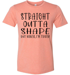 Straight Outta Shape But Honey, I'm Tryin! Funny Quote Tee heather sunset
