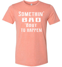 Load image into Gallery viewer, Somethin&#39; Bad &#39;Bout To Happen Country Cowgirl Girl Cowgirl T Shirts sunset