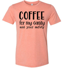 Load image into Gallery viewer, Coffee For My Sanity And Your Safety Funny Coffee Shirt sunset