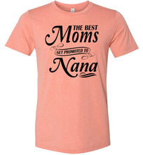 Load image into Gallery viewer, The Best Moms Get Promoted To Nana Mom Nana Shirt sunset