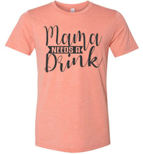 Load image into Gallery viewer, Mama Need A Drink Funny Sarcastic Mom Shirts sunset