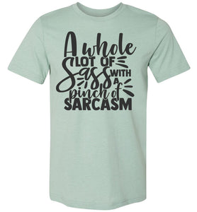 A Whole Lot Of Sass With A Pinch Of Sarcasm Funny Quote Tees mint