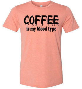 Coffee Is My Blood Type Funny Coffee Shirts heather prism 