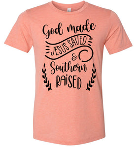 God Made Jesus Saved & Southern Raised Christian Quote T Shirts hether prism sunset