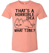 Load image into Gallery viewer, That&#39;s A Horrible Idea What Time? Funny Cat T Shirt heather prism sunset