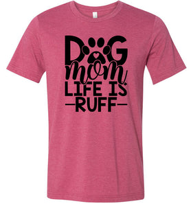 Dog Mom Life Is Ruff Dog Mom Shirt red