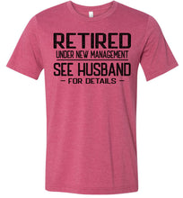 Load image into Gallery viewer, Retired Under New Management See Husband For Details T-Shirt raspberry