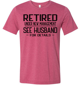 Retired Under New Management See Husband For Details T-Shirt raspberry
