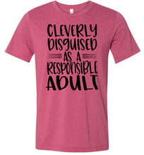 Load image into Gallery viewer, Cleverly Disguised As A Responsible Adult Funny Quote T Shirt raspberry