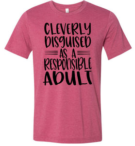 Cleverly Disguised As A Responsible Adult Funny Quote T Shirt raspberry