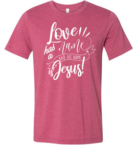 Love Has A Name And His Name Is Jesus! Christian Quote Tee raspberry
