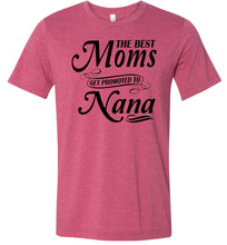 Load image into Gallery viewer, The Best Moms Get Promoted To Nana Mom Nana Shirt raspberry