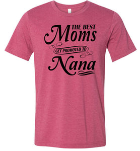 The Best Moms Get Promoted To Nana Mom Nana Shirt raspberry