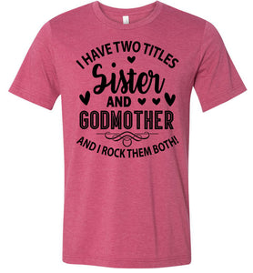 I Have Two Titles Sister And Godmother Sister Shirt heather raspberry 