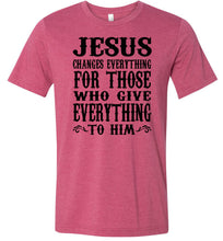 Load image into Gallery viewer, Jesus Changes Everything Christian Quote Shirts raspberry