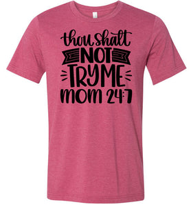 Thou Shalt Not Try Me Mom 24 7 Funny Mom Quote Shirts raspberry