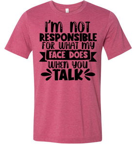 I'm Not Responsible For What My Face Does Sarcastic Funny T Shirts heather raspberry