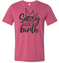 Load image into Gallery viewer, Sassy Since Birth Sassy T Shirt Sayings raspberry