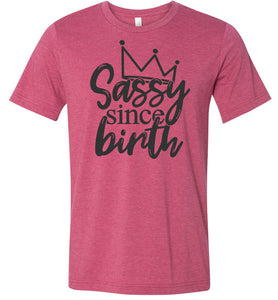 Sassy Since Birth Sassy T Shirt Sayings raspberry
