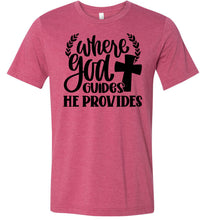 Load image into Gallery viewer, Where God Guides He Provides Christian Quote Tee raspberry