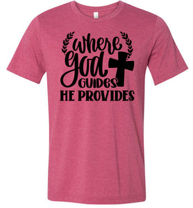 Where God Guides He Provides Christian Quote Tee raspberry