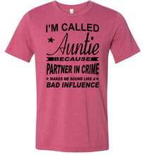 Load image into Gallery viewer, I&#39;m Called Auntie Because Partner In Crime Makes Me Sound Like A Bad Influence Auntie T Shirt raspberry