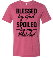 Load image into Gallery viewer, Blessed By God Spoiled By My Husband Wife T Shirt Sayings heather raspberry