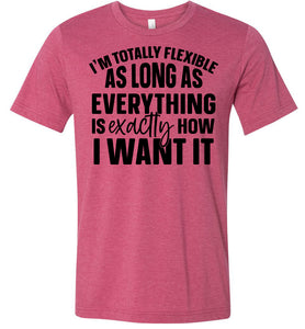 I'm Totally Flexible Funny Quote T Shirts raspberry
