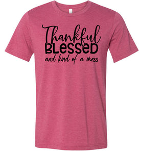 Thankful Blessed And Kind Of A Mess Christian Quote Shirts raspberry