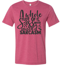 Load image into Gallery viewer, A Whole Lot Of Sass With A Pinch Of Sarcasm Funny Quote Tees raspberry