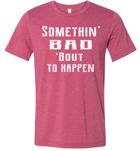 Somethin' Bad 'Bout To Happen Country Cowgirl Girl Cowgirl T Shirts raspberry
